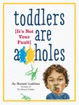 Toddlers are Assholes