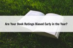 Are Your Book Ratings Biased Early in the Year?