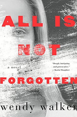 All is Not Forgotten, Wendy Walker