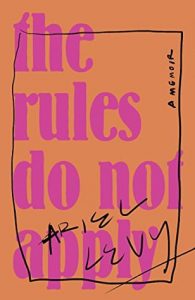 Rules Do Not Apply by Ariel Levy