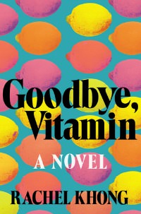 Goodbye Vitamin by Rachel Khong