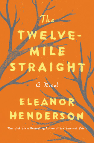 Twelve Mile Straight by Eleanor Henderson