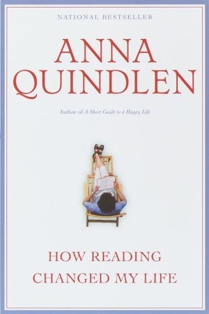 How Reading Changed My Life by Anna Quindlen