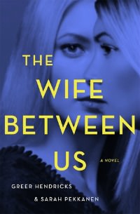 Wife Between Us by Greer Hendricks