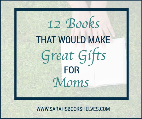 Books That Would Make Great Gifts for Moms