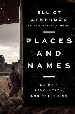 Places and Names by Elliot Ackerman