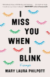 I Miss You When I Blink by Mary Laura Philpott