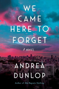 We Came Here to Forget by Andrea Dunlop